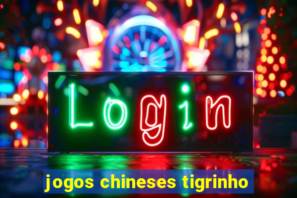 jogos chineses tigrinho